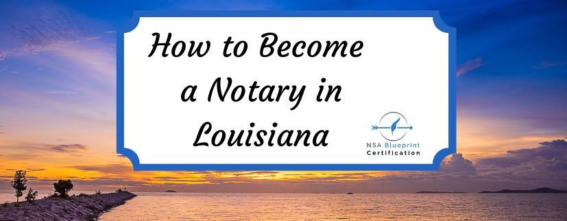 How to Become a Notary in Louisiana | LA Notary Public | NSA Blueprint