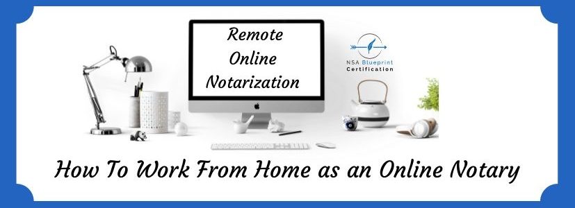 Remote Online Notarization | What You Need To Know By NSA Blueprint